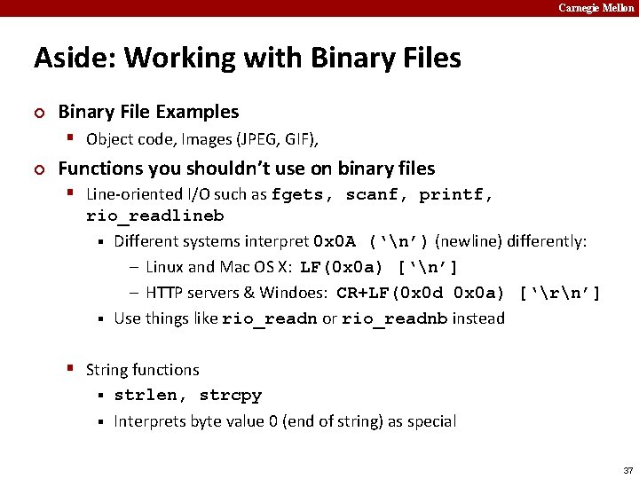 Carnegie Mellon Aside: Working with Binary Files ¢ Binary File Examples § Object code,