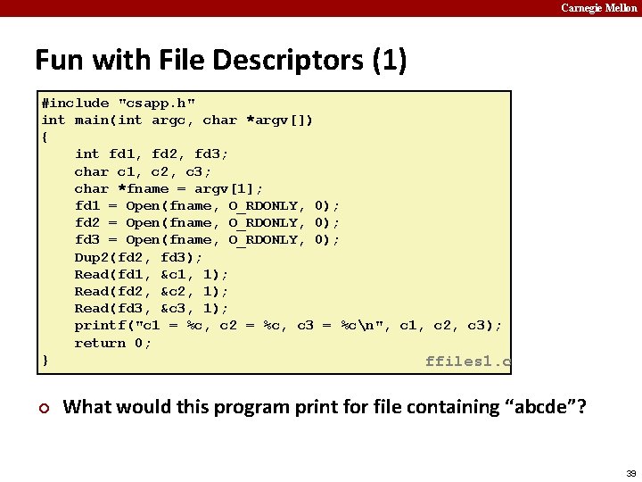 Carnegie Mellon Fun with File Descriptors (1) #include "csapp. h" int main(int argc, char