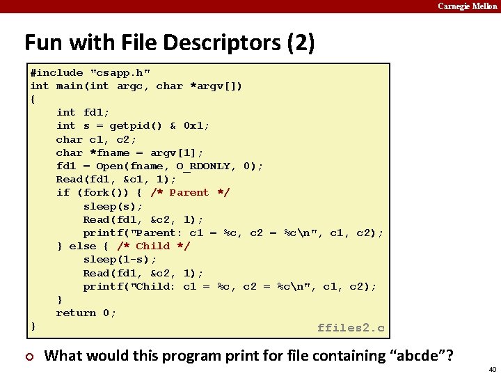 Carnegie Mellon Fun with File Descriptors (2) #include "csapp. h" int main(int argc, char