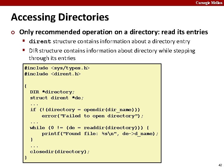 Carnegie Mellon Accessing Directories ¢ Only recommended operation on a directory: read its entries