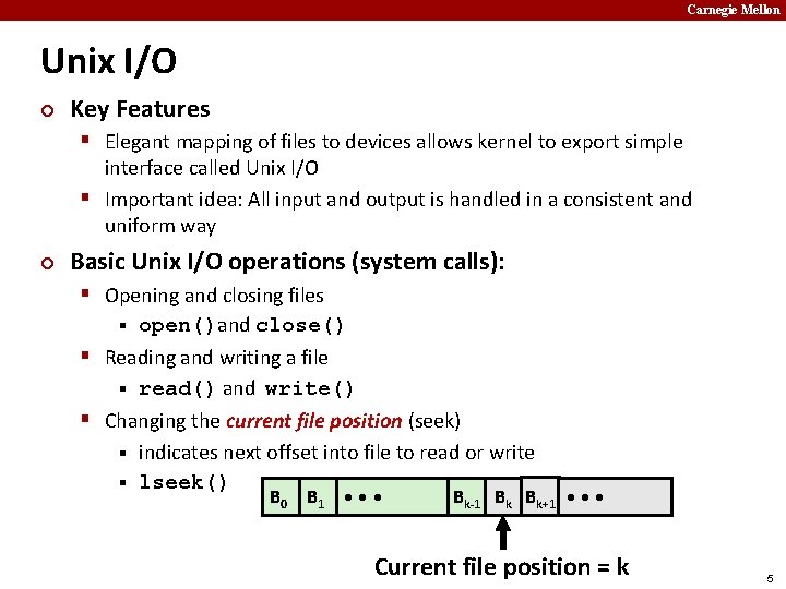 Carnegie Mellon Unix I/O ¢ Key Features § Elegant mapping of files to devices