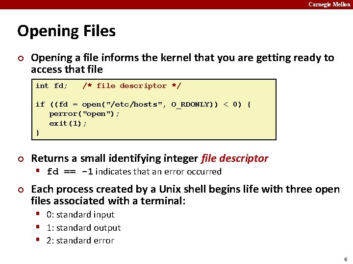 Carnegie Mellon Opening Files ¢ Opening a file informs the kernel that you are