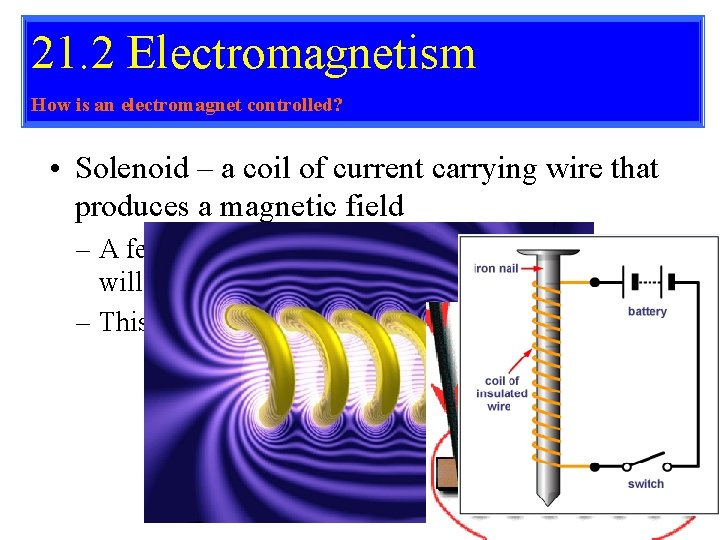 21. 2 Electromagnetism How is an electromagnet controlled? • Solenoid – a coil of