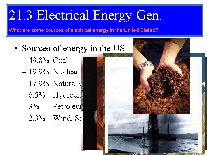 21. 3 Electrical Energy Gen. What are some sources of electrical energy in the