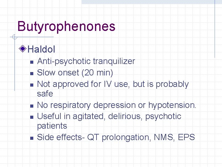 Butyrophenones Haldol n n n Anti-psychotic tranquilizer Slow onset (20 min) Not approved for Butyrophenones Haldol n n n Anti-psychotic tranquilizer Slow onset (20 min) Not approved for