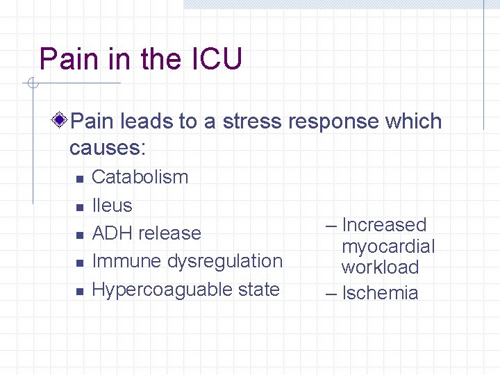 Pain in the ICU Pain leads to a stress response which causes: n n Pain in the ICU Pain leads to a stress response which causes: n n