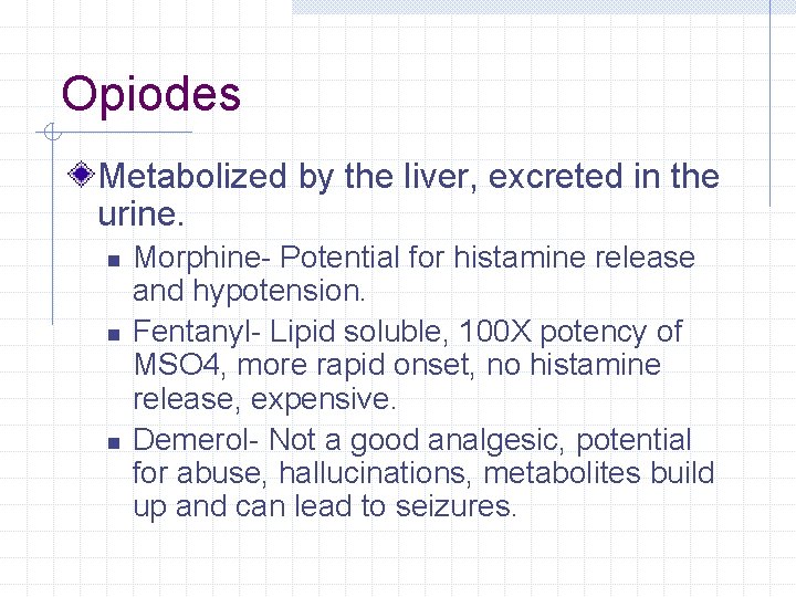Opiodes Metabolized by the liver, excreted in the urine. n n n Morphine- Potential Opiodes Metabolized by the liver, excreted in the urine. n n n Morphine- Potential