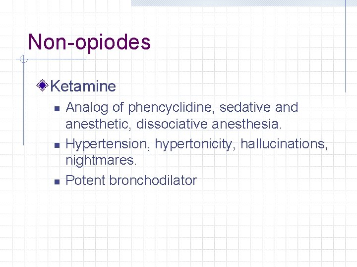 Non-opiodes Ketamine n n n Analog of phencyclidine, sedative and anesthetic, dissociative anesthesia. Hypertension, Non-opiodes Ketamine n n n Analog of phencyclidine, sedative and anesthetic, dissociative anesthesia. Hypertension,