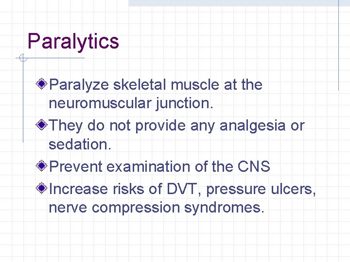 Paralytics Paralyze skeletal muscle at the neuromuscular junction. They do not provide any analgesia Paralytics Paralyze skeletal muscle at the neuromuscular junction. They do not provide any analgesia