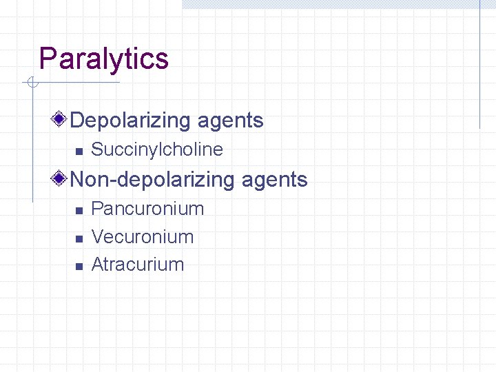 Paralytics Depolarizing agents n Succinylcholine Non-depolarizing agents n n n Pancuronium Vecuronium Atracurium Paralytics Depolarizing agents n Succinylcholine Non-depolarizing agents n n n Pancuronium Vecuronium Atracurium