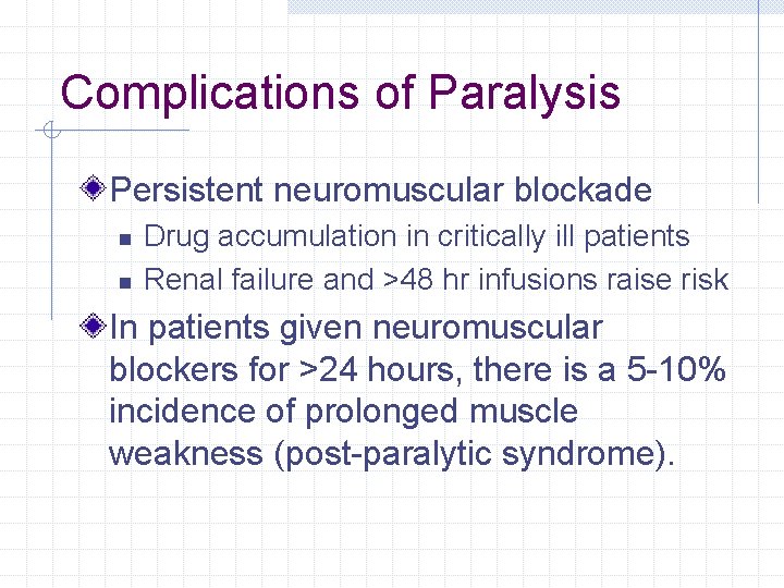 Complications of Paralysis Persistent neuromuscular blockade n n Drug accumulation in critically ill patients Complications of Paralysis Persistent neuromuscular blockade n n Drug accumulation in critically ill patients
