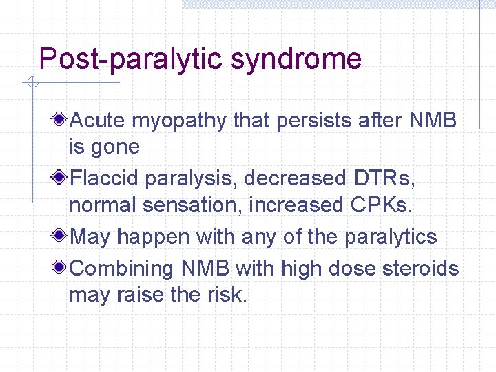 Post-paralytic syndrome Acute myopathy that persists after NMB is gone Flaccid paralysis, decreased DTRs, Post-paralytic syndrome Acute myopathy that persists after NMB is gone Flaccid paralysis, decreased DTRs,