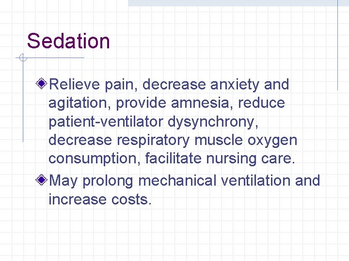 Sedation Relieve pain, decrease anxiety and agitation, provide amnesia, reduce patient-ventilator dysynchrony, decrease respiratory Sedation Relieve pain, decrease anxiety and agitation, provide amnesia, reduce patient-ventilator dysynchrony, decrease respiratory