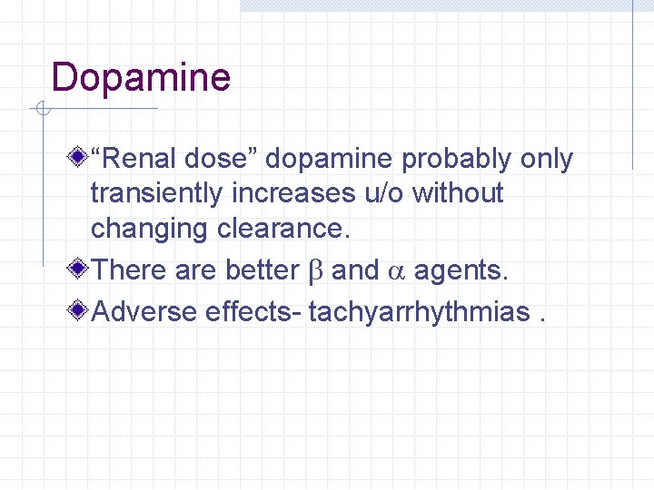 Dopamine “Renal dose” dopamine probably only transiently increases u/o without changing clearance. There are Dopamine “Renal dose” dopamine probably only transiently increases u/o without changing clearance. There are