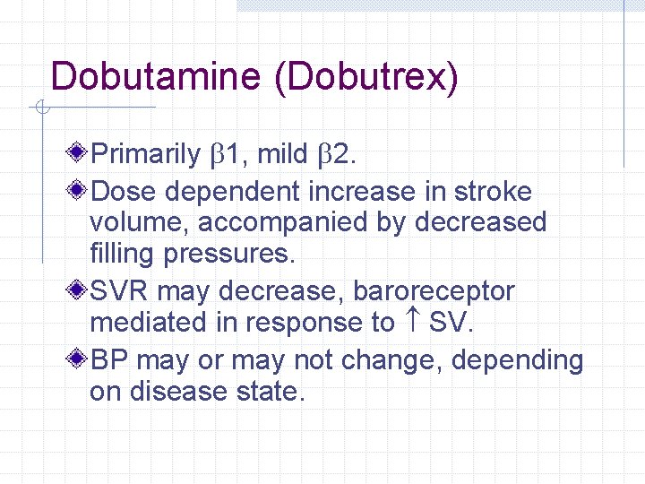Dobutamine (Dobutrex) Primarily b 1, mild b 2. Dose dependent increase in stroke volume, Dobutamine (Dobutrex) Primarily b 1, mild b 2. Dose dependent increase in stroke volume,