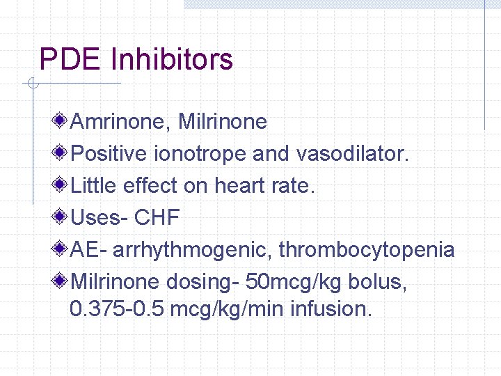PDE Inhibitors Amrinone, Milrinone Positive ionotrope and vasodilator. Little effect on heart rate. Uses- PDE Inhibitors Amrinone, Milrinone Positive ionotrope and vasodilator. Little effect on heart rate. Uses-