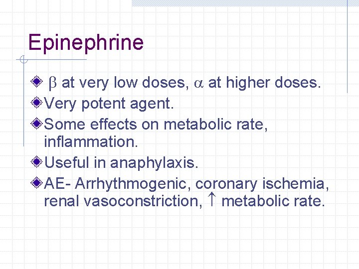Epinephrine b at very low doses, a at higher doses. Very potent agent. Some Epinephrine b at very low doses, a at higher doses. Very potent agent. Some