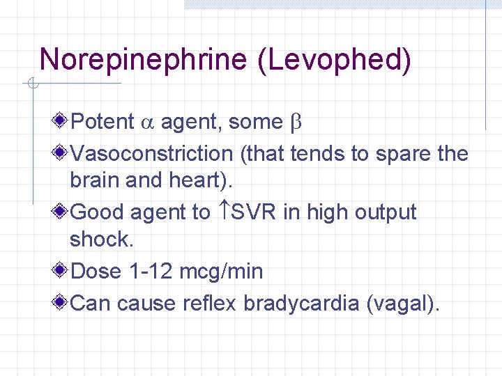 Norepinephrine (Levophed) Potent a agent, some b Vasoconstriction (that tends to spare the brain Norepinephrine (Levophed) Potent a agent, some b Vasoconstriction (that tends to spare the brain