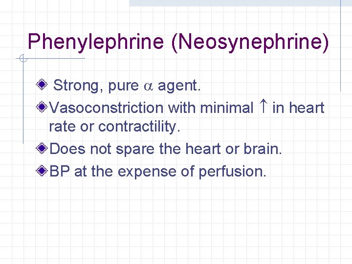 Phenylephrine (Neosynephrine) Strong, pure a agent. Vasoconstriction with minimal in heart rate or contractility. Phenylephrine (Neosynephrine) Strong, pure a agent. Vasoconstriction with minimal in heart rate or contractility.
