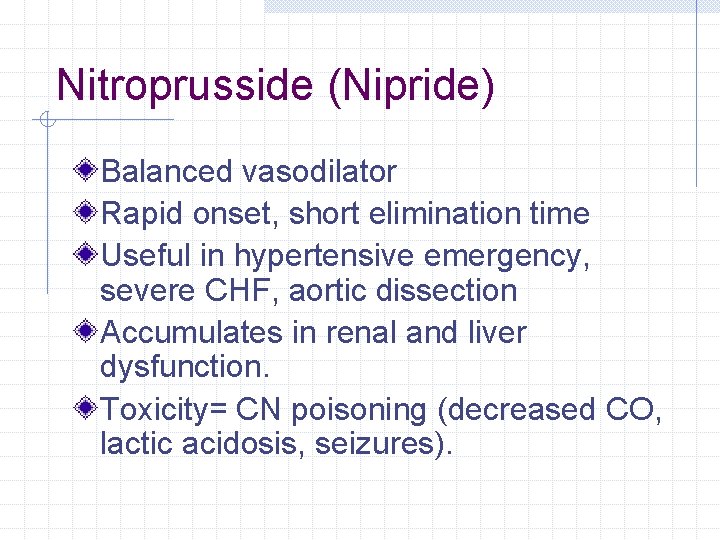 Nitroprusside (Nipride) Balanced vasodilator Rapid onset, short elimination time Useful in hypertensive emergency, severe Nitroprusside (Nipride) Balanced vasodilator Rapid onset, short elimination time Useful in hypertensive emergency, severe