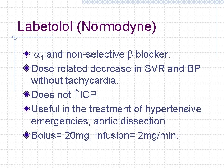 Labetolol (Normodyne) a 1 and non-selective b blocker. Dose related decrease in SVR and Labetolol (Normodyne) a 1 and non-selective b blocker. Dose related decrease in SVR and