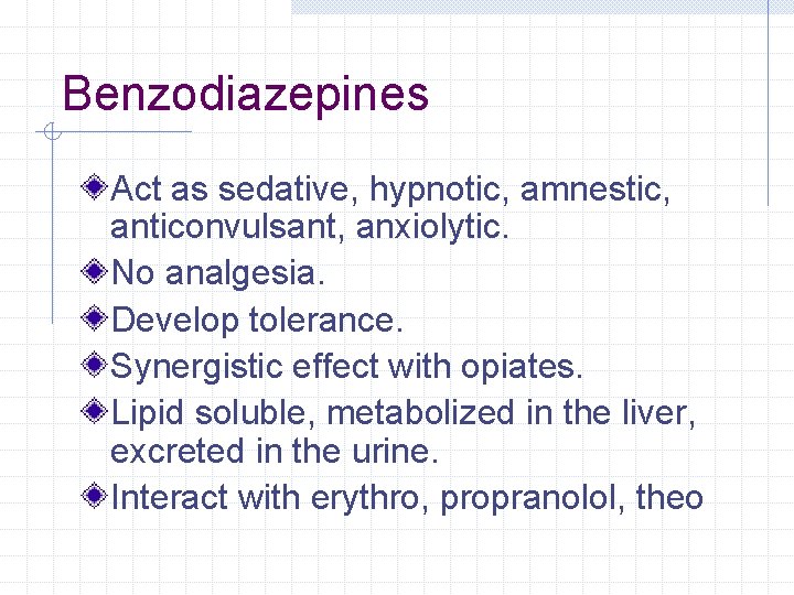 Benzodiazepines Act as sedative, hypnotic, amnestic, anticonvulsant, anxiolytic. No analgesia. Develop tolerance. Synergistic effect Benzodiazepines Act as sedative, hypnotic, amnestic, anticonvulsant, anxiolytic. No analgesia. Develop tolerance. Synergistic effect