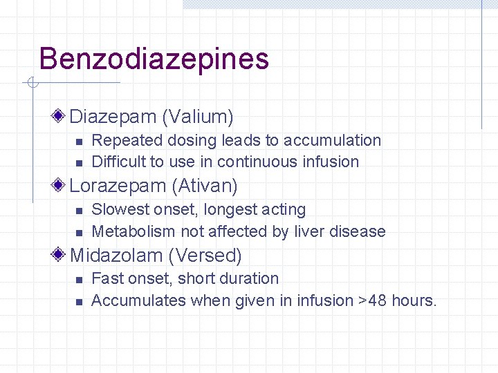 Benzodiazepines Diazepam (Valium) n n Repeated dosing leads to accumulation Difficult to use in Benzodiazepines Diazepam (Valium) n n Repeated dosing leads to accumulation Difficult to use in