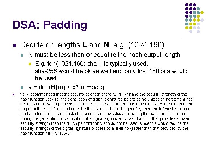 DSA: Padding l Decide on lengths L and N, e. g. (1024, 160). l DSA: Padding l Decide on lengths L and N, e. g. (1024, 160). l