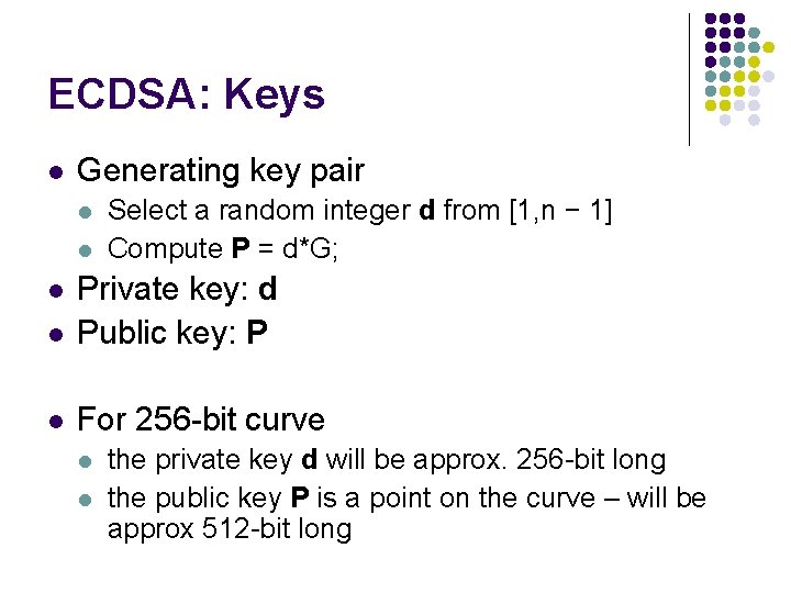 ECDSA: Keys l Generating key pair l l Select a random integer d from ECDSA: Keys l Generating key pair l l Select a random integer d from