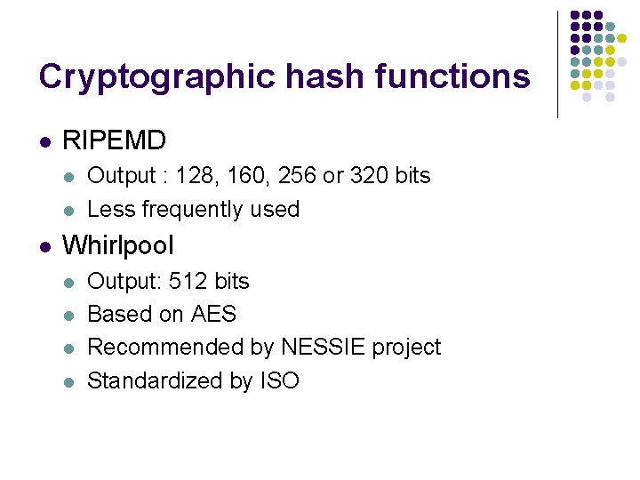 Cryptographic hash functions l RIPEMD l l l Output : 128, 160, 256 or Cryptographic hash functions l RIPEMD l l l Output : 128, 160, 256 or