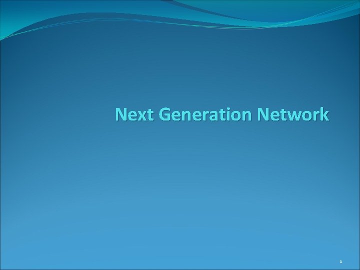 Next Generation Network 1 