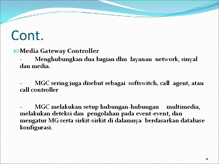 Cont. Media Gateway Controller Menghubungkan dua bagian dlm layanan network, sinyal dan media. MGC