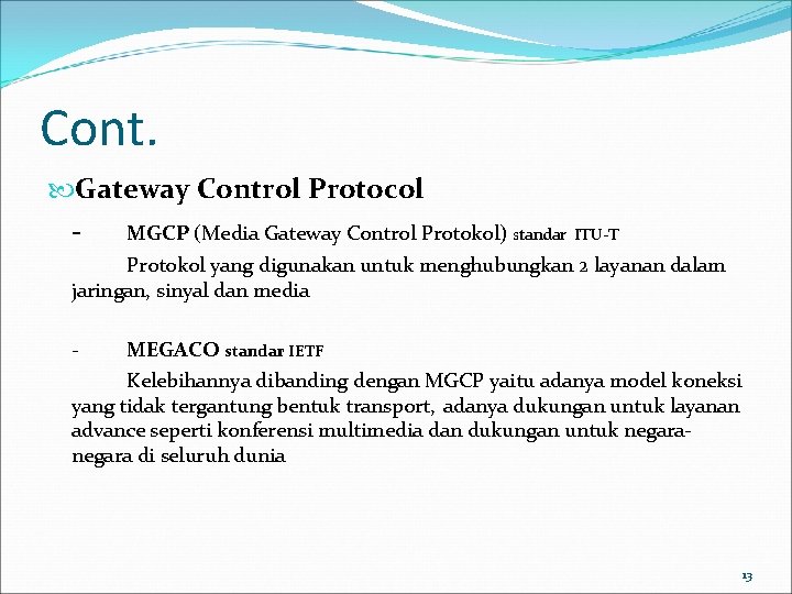Cont. Gateway Control Protocol MGCP (Media Gateway Control Protokol) standar ITU-T Protokol yang digunakan Cont. Gateway Control Protocol MGCP (Media Gateway Control Protokol) standar ITU-T Protokol yang digunakan