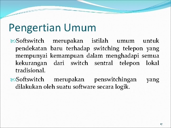 Pengertian Umum Softswitch merupakan istilah umum untuk pendekatan baru terhadap switching telepon yang mempunyai