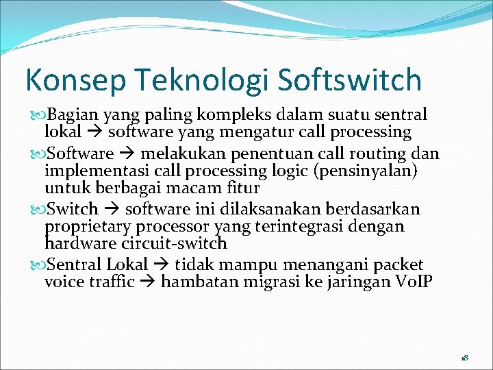 Konsep Teknologi Softswitch Bagian yang paling kompleks dalam suatu sentral lokal software yang mengatur