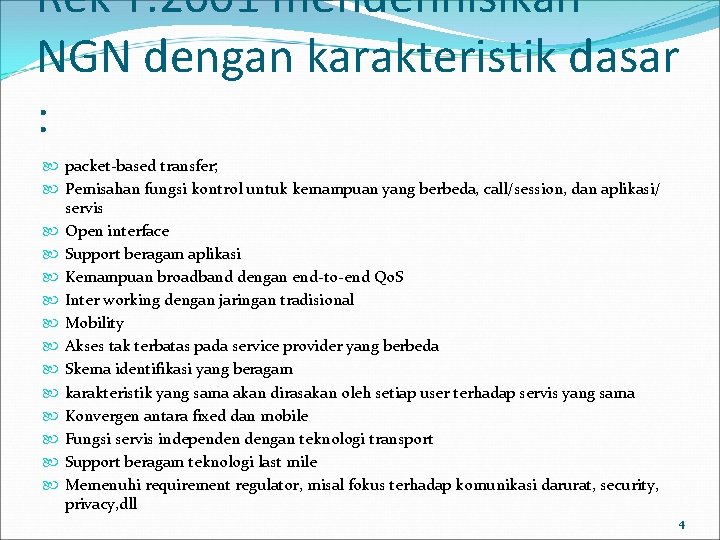 Rek Y. 2001 mendefinisikan NGN dengan karakteristik dasar : packet-based transfer; Pemisahan fungsi kontrol Rek Y. 2001 mendefinisikan NGN dengan karakteristik dasar : packet-based transfer; Pemisahan fungsi kontrol