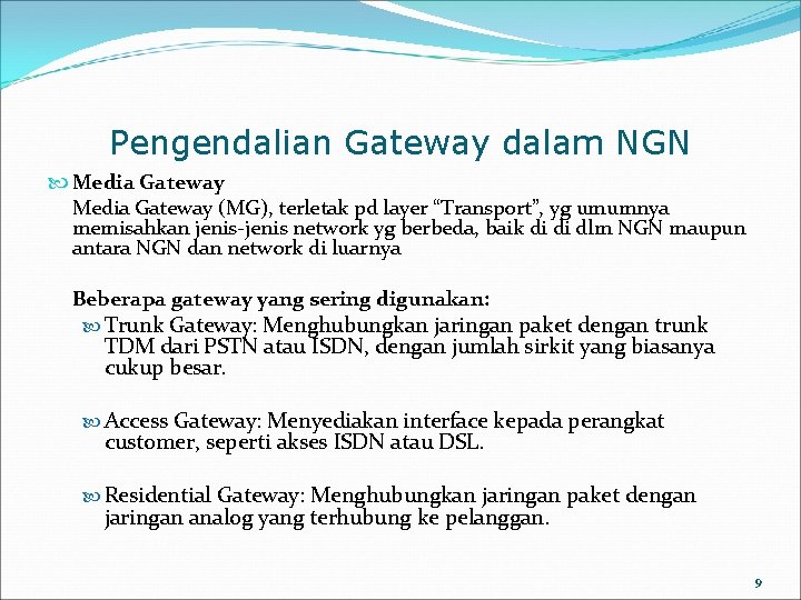 Pengendalian Gateway dalam NGN Media Gateway (MG), terletak pd layer “Transport”, yg umumnya memisahkan