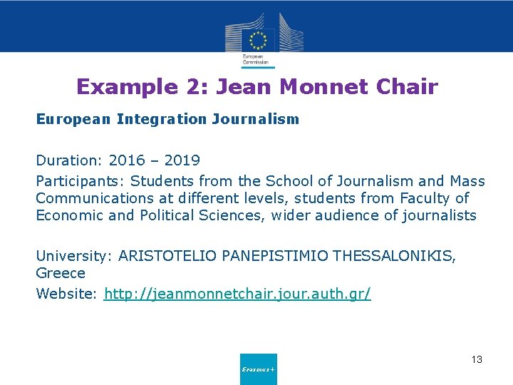 Example 2: Jean Monnet Chair European Integration Journalism Duration: 2016 – 2019 Participants: Students