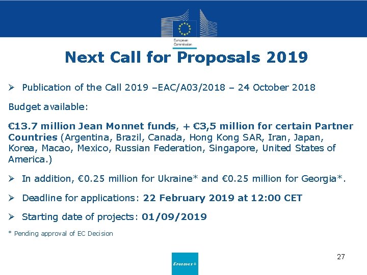 Next Call for Proposals 2019 Ø Publication of the Call 2019 –EAC/A 03/2018 –