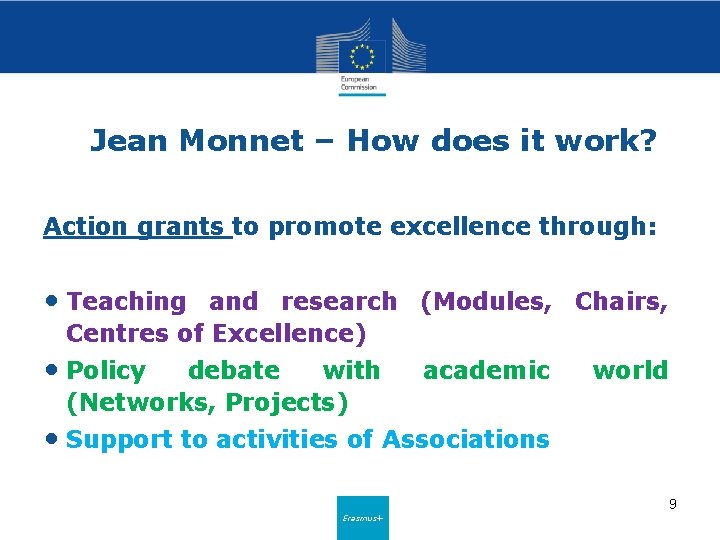 Jean Monnet – How does it work? Action grants to promote excellence through: •