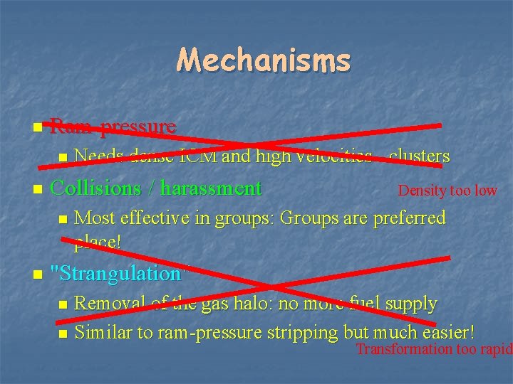 Mechanisms n Ram-pressure n n Collisions / harassment n n Needs dense ICM and