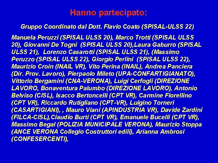 Hanno partecipato: Gruppo Coordinato dal Dott. Flavio Coato (SPISAL-ULSS 22) Manuela Peruzzi (SPISAL ULSS