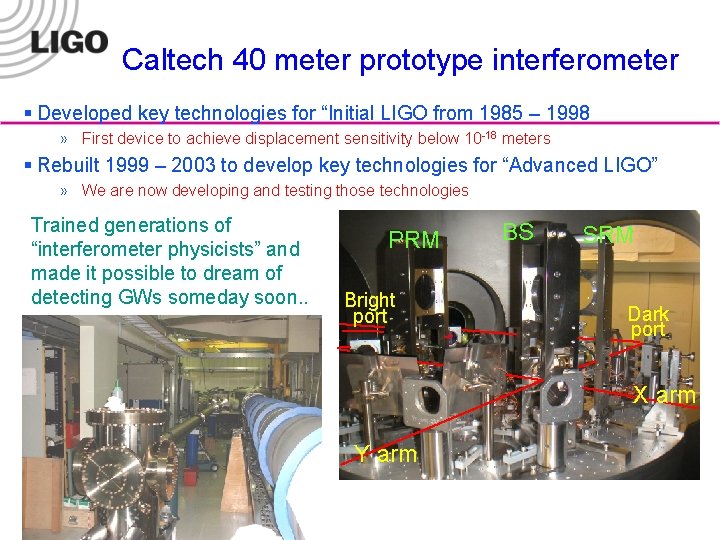 Caltech 40 meter prototype interferometer § Developed key technologies for “Initial LIGO from 1985