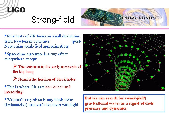 Strong-field • Most tests of GR focus on small deviations from Newtonian dynamics (post.