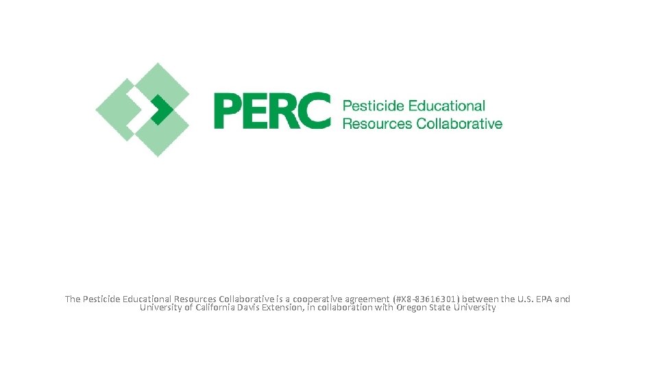 The Pesticide Educational Resources Collaborative is a cooperative agreement (#X 8 -83616301) between the