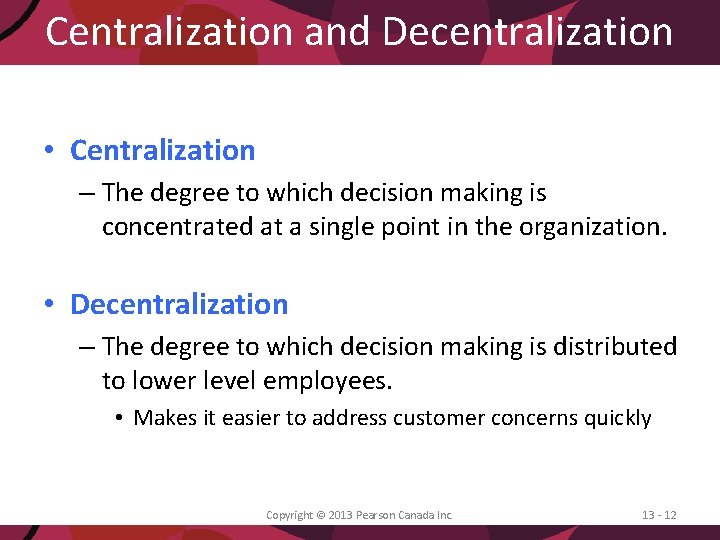 Centralization and Decentralization • Centralization – The degree to which decision making is concentrated