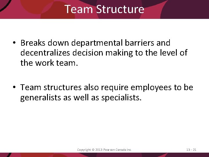 Team Structure • Breaks down departmental barriers and decentralizes decision making to the level
