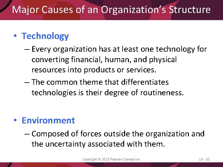 Major Causes of an Organization’s Structure • Technology – Every organization has at least