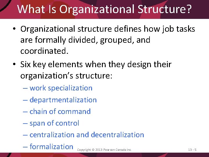 What Is Organizational Structure? • Organizational structure defines how job tasks are formally divided,
