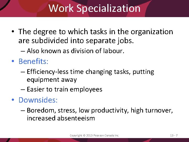 Work Specialization • The degree to which tasks in the organization are subdivided into